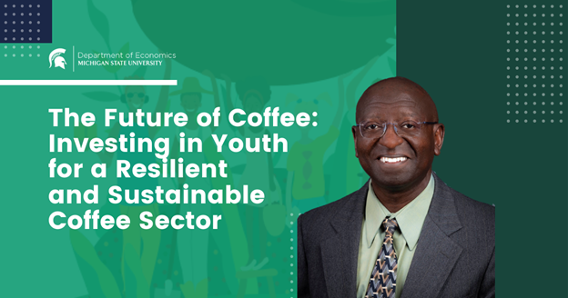 Young people needed in the coffee industry – new collaborative report co-authored by MSU economics professor shows